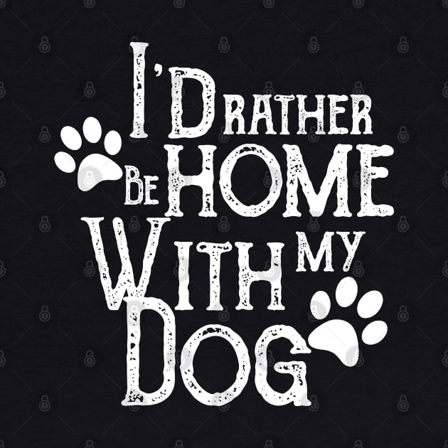 Id Rather Be Home With My Dog Doggy Lover Owner Cute Daddy Mommy k9 Queen Rescue After Surgery Pregnancy by Shirtsurf